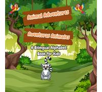 Animal Adventures/ Aventuras Animales: A Bilingual Alphabet Book for Kids