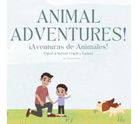 ANIMAL ADVENTURES! ¡Aventuras de Animales!: A Bilingual English & Spanish Story for Kids | Una historia bilingüe en inglés y español para niños