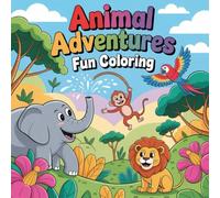 Animal Adventures Fun Coloring: Cute Coloring Book for Kids, Coloring Book for Adults, Kawaii Coloring Book, Coloring Book for Adults and Kids, Bold and Easy
