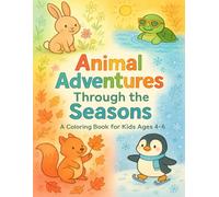 Animal Adventures Through The Seasons: A cute Animal Coloring Book for Kids Ages 4-6