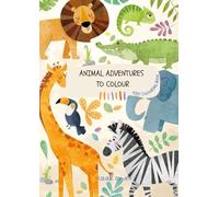 Animal Adventures to Colour: Kids Colouring Book