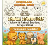 ANIMAL ADVENTURES - Volume 12: Animal Emotions & Expressions: Discover 50 Cute Animal Feelings Through Fun Coloring Pages