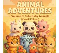 ANIMAL ADVENTURES - Volume 6: Cute Baby Animals (Kawaii Edition): Adorable Baby Creatures to Color, Cuddle & Love!