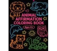 Animal Affirmation Coloring Book: A Fun & Positive Coloring Book for kids ages 4+