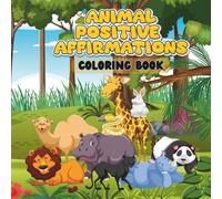 Animal Affirmations Coloring Book for Kids Ages 2-4: Positive “I Am” Statements to Build Confidence, Kindness, and Self-Love