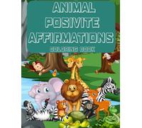 Animal Affirmations Coloring Book: Relax, Color, and Empower: Uplifting Animal Affirmations for Mindful Creativity