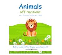 Animal Affirmations: Learn Life Lessons from Our Furry Friends (The Self-Regulation Colouring Book Series)