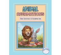 Animal Affirmations: Trace Sentences and Color Fun: Positive Mindset Coloring Pages with Positive Affirmations To Trace: Cute Animals to Build Confidence, Kindness, and Self-Love