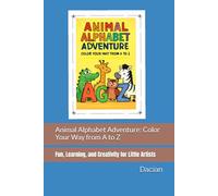 Animal Alphabet Adventure: Color Your Way from A to Z: Fun, Learning, and Creativity for Little Artists