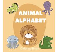 Animal Alphabet Coloring Book: A to Z Fun Coloring Pages with Cute Animals for Kids Ages 2-6 | Learn the Alphabet Through Art and Play