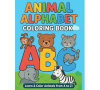 Animal Alphabet Coloring Book A-Z: Fun Learning and Coloring for Kids Ages 3-7: Learn Letters and Explore Cute Animals from Alligator to Zebra