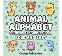Animal Alphabet Coloring Book Bold and Easy Practice Writing: A to Z Animals with Letter Tracing for Toddlers and Kids Ages 3-5: Big and Simple Animal Coloring Book for Kids