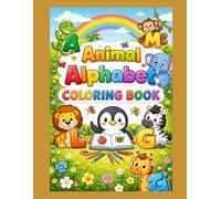 Animal Alphabet Coloring Book for Kids A Fun A-Z Coloring Adventure with Cute Animals: Learn the Alphabet with Adorable Animals Big, Bold Coloring Pages for Toddlers, Preschoolers, and Early Learners
