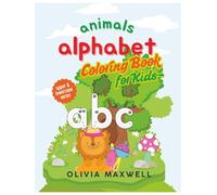 Animal Alphabet Coloring Book for Kids: A-Z Animals and Letters Coloring Book for Beginners (Play & Learn with Olivia Maxwell)