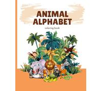 Animal Alphabet Coloring Book for Kids Ages 3-5: A Fun and Educational ABC Coloring Adventure with Animals from A to Z