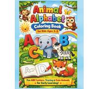 Animal Alphabet Coloring Book for Kids Ages 3-5: Fun ABC Letters, Tracing, and Cute Animals for Early Learning: Perfect First Alphabet Workbook for Toddlers and Preschool Kids