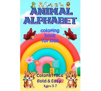 Animal Alphabet Coloring Book For Kids: Color & Trace,Bold & Easy, Ages 3-7, Practice Writing! Alphabet animal adventures !