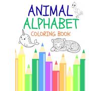 Animal Alphabet Coloring Book for Kids: Educational Animal Alphabet Coloring Book for Kids - Learn Letters Through the Wild!