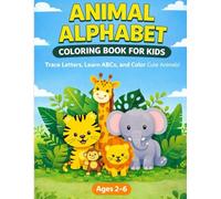 Animal Alphabet Coloring Book for Kids: Trace Letters, Learn ABCs, and Color Cute Animals | 50+ Fun Pages for Toddlers and Preschoolers Ages 2-6