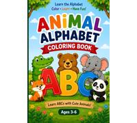 Animal Alphabet Coloring Book: Learn ABCs with Cute Animals | Alphabet Tracing & Coloring Book for Kids Ages 3-6: A Fun Preschool Activity Book ... Fine Motor Skills, and Early Learning