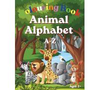 Animal Alphabet Colouring Book for Kids Ages 2-6: Learn the ABC’s with Bold and Easy Outlines, Perfect for Toddlers and Preschoolers (ABC Colouring Collection)