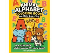 Animal Alphabet Colouring Book for Kids Ages 3-6: Learn the ABCs while coloring 26 cute Animals !