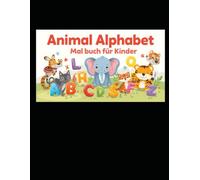 Animal Alphabet Malbuch für Kinder: A-Z Tier-Malbuch zum Alphabet-Lernen - Niedliche Tiere & Buchstaben zum Ausmalen für Kinder ab 3 Jahren