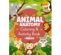 Animal Anatomy Coloring & Activity Book: Learn Animal Body Parts with Matching Games, Word Scrambles & Fun Quiz Questions