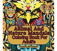 Animal And Nature Mandala Coloring Book For Adults: “50+ Intricate Mandala Patterns Featuring Wildlife and Natural Beauty”