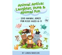 Animal Antics: Laughter, Puns & Animal Fun: 200 Laugh Out Loud Animal Jokes For Kid's Aged 6-11 | 6x9 Inches, 100 Pages | Gift for Your Child, Niece/Nephew, Grandkid, Friend
