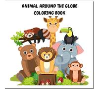 Animal around the globe: A World Tour of Wildlife for Curious Kids