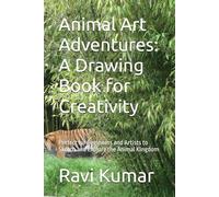 Animal Art Adventures: A Drawing Book for Creativity: Perfect for Beginners and Artists to Sketch and Explore the Animal Kingdom
