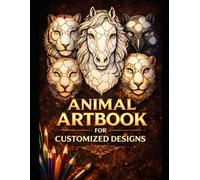 Animal Artbook for Customized Designs A Creative Adult Coloring Book with Blank Spaces for Personal Patterns, Relaxation, and Mindful Art