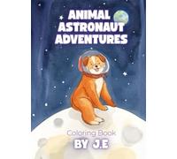 Animal Astronauts Adventures: A Fun and Easy Space Coloring Book for Kids with Animal Astronauts Doing Exciting Activities