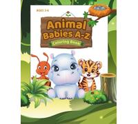 Animal Babies A-Z Coloring Book for Kids Ages 3-6: Learn the Alphabet with Cute Baby Animals from Ant to Zebra: Fun Early Learning Activity Book with ... Toddlers, Preschoolers, and Kindergarten Kids