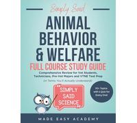 Animal Behavior and Welfare Full Course Study Guide: Comprehensive Review for Vet Students, Technicians, Pre-Vet Majors and VTNE Test Prep (in Terms You’ll Actually Understand)