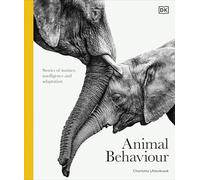 Animal Behaviour: Stories of Instinct, Intelligence and Adaptation (DK Definitive Visual Encyclopedias)