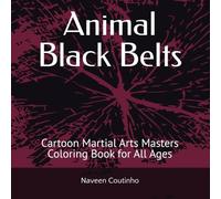 Animal Black Belts: Cartoon Martial Arts Masters Coloring Book for All Ages