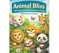 Animal Bliss: Wild & Cute Animal Coloring Book for All Ages - Stress Relief & Creativity: 50 Unique Bold Line Art Designs - Relaxing and Fun for Kids, Teens & Adults (Single-Sided)