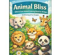 Animal Bliss: Wild & Cute Animal Coloring Book for All Ages - Stress Relief & Creativity: 50 Unique Bold Line Art Designs - Relaxing and Fun for Kids, Teens & Adults (Single-Sided)