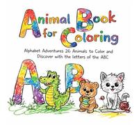 Animal Book for Coloring: Alphabet Adventures - 26 Animals to Color and Discover with the Letters of the ABC