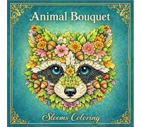 Animal Bouquet: A Floral Coloring Book Featuring Beautiful Animal Portraits for Relaxation and Creativity (Animal Bouquet Collection)