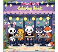 Animal Café Coloring Book: Relax and unwind in the cutest café ever: Cute and cozy café scenes - bunnies baking cupcakes, pandas making lattes, kittens serving cookies, and more!