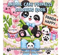 Animal Cake Princess Coloring Book: Cute Kawaii Animals Sitting on Beautiful Cakes & Sweet Fantasy Scenes