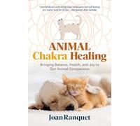 Animal Chakra Healing: Bringing Balance, Health, and Joy to Our Animal Companions