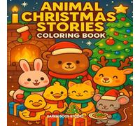 Animal Christmas Stories Coloring Book: 50 Cute and Cozy Holiday Christmas Scenes for Relaxation and Fun in beautiful Christmas Atmosphere