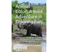 Animal Color: A Wild Adventure in Coloring Fun: Delightful Animal Coloring Pages for Kids Ages 4-8 - Lions, Elephants, Giraffes, and More to Spark Creativity and Imagination