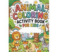 Animal Coloring Activity Book for Kids: 80 Cute & Educational Illustrations for Toddlers and Kids Ages 3-8 | Fun Facts, Simple Mazes, and ... Fine Motor Skills and Animal Recognition