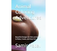 Animal Coloring Adventures: Beautiful Designs for Kids and Adults to Relax, Create, and Have Fun