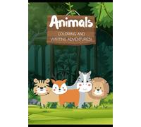 Animal coloring and Writing adventures book!: Coloring and writing book